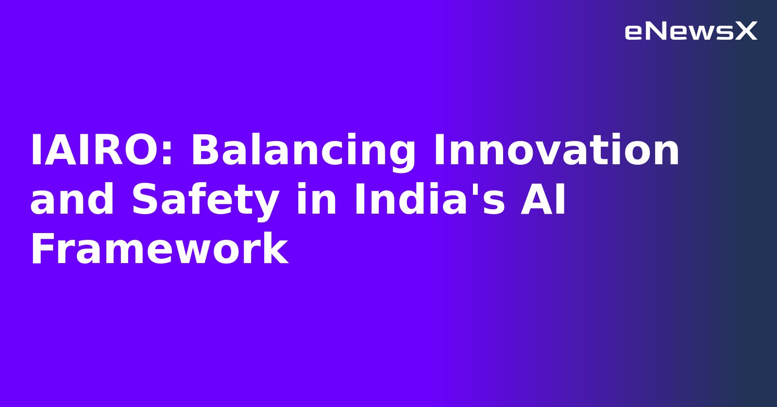 IAIRO: Balancing Innovation and Safety in India's AI Framework.webp IAIRO: Balancing Innovation and Safety in India's AI Framework.webp