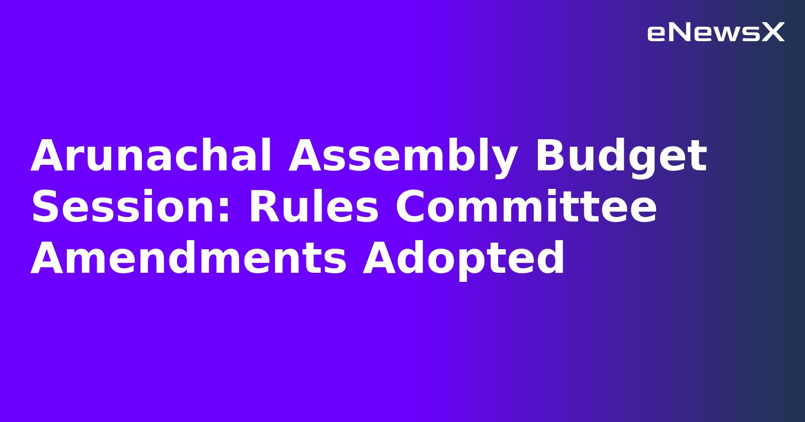 Arunachal Assembly Budget Session: Rules Committee Amendments Adopted.webp Arunachal Assembly Budget Session: Rules Committee Amendments Adopted.webp
