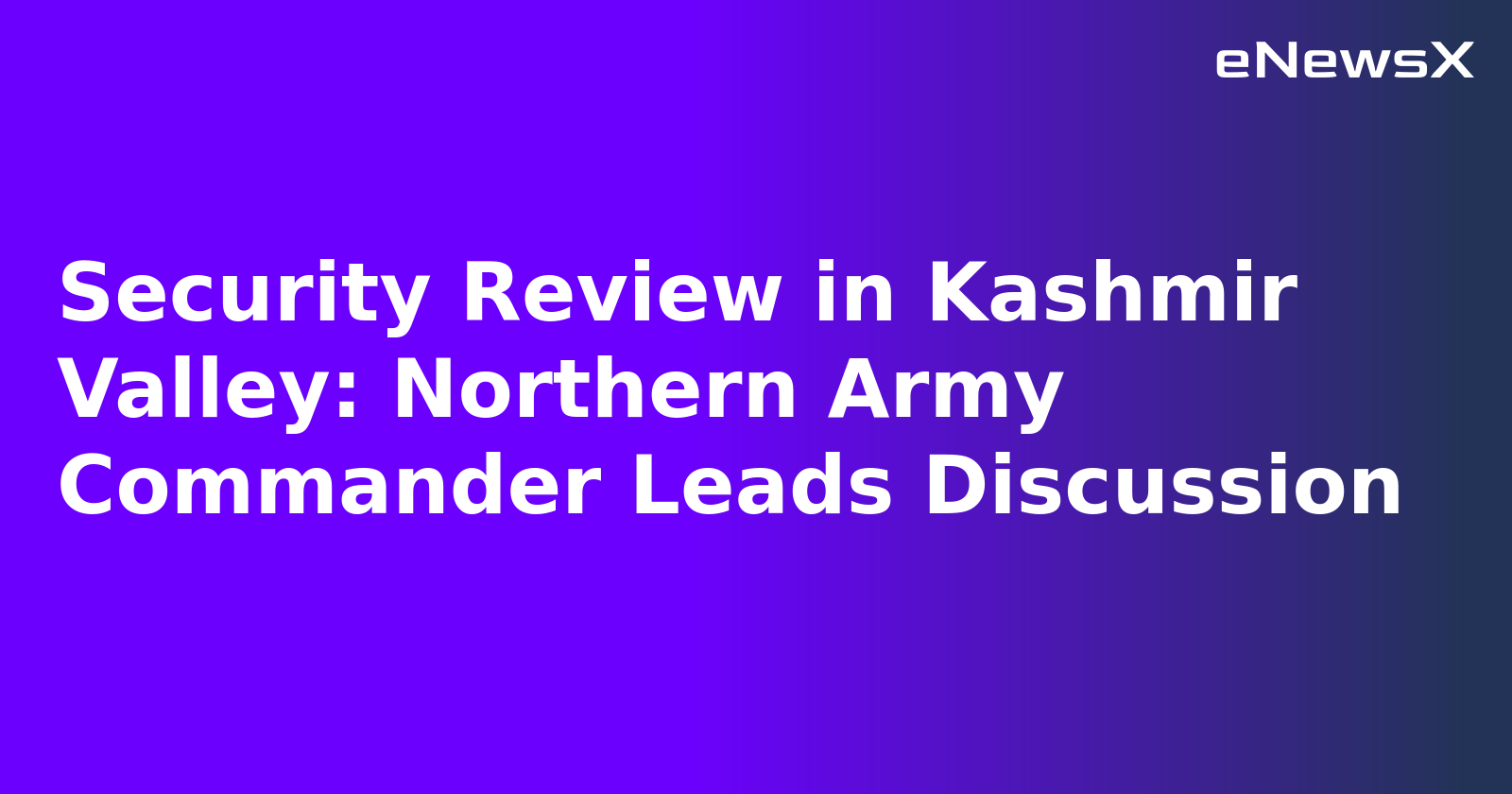 Security Review in Kashmir Valley: Northern Army Commander Leads Discussion.webp