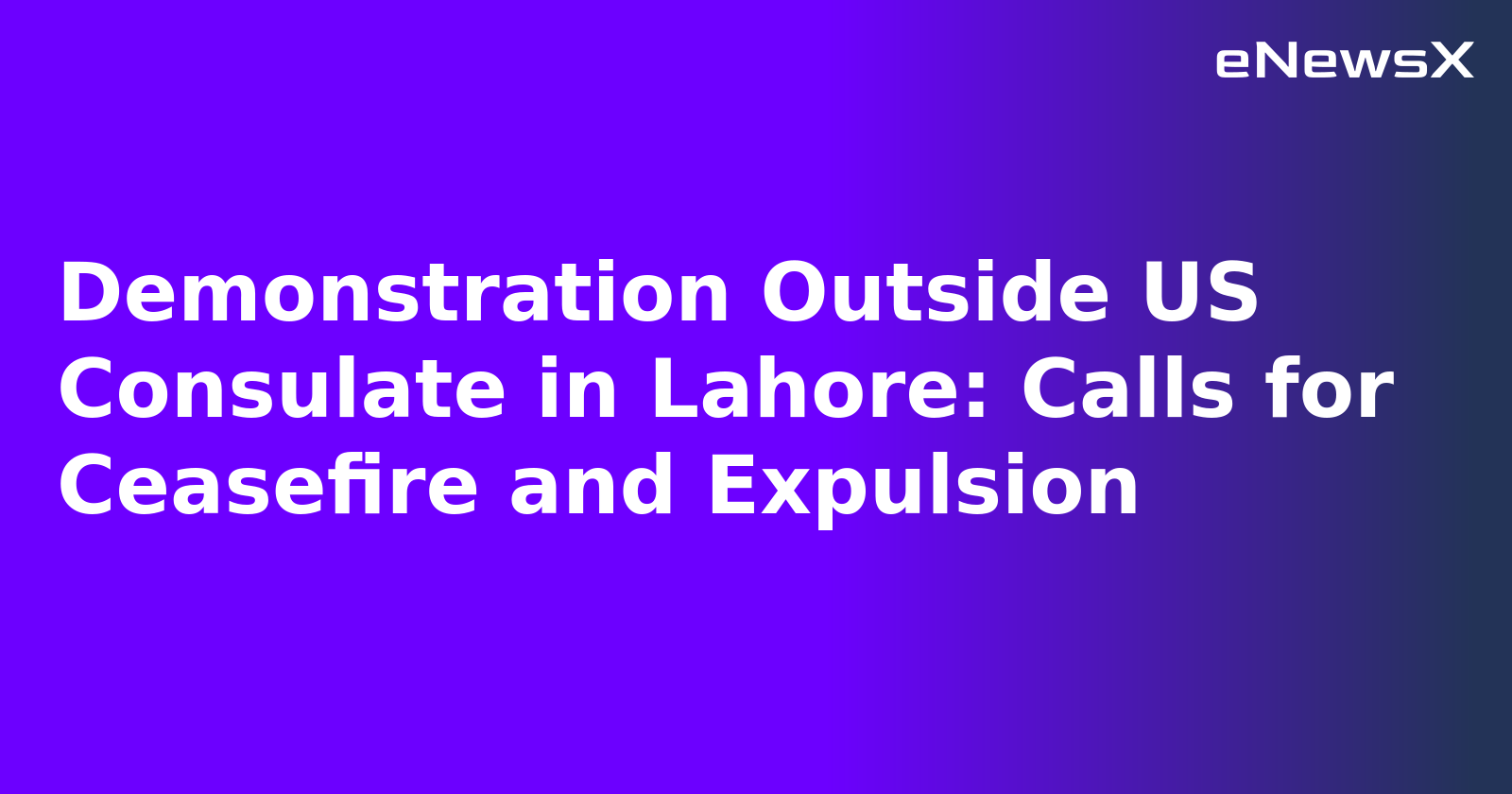 Demonstration Outside US Consulate in Lahore: Calls for Ceasefire and Expulsion.webp Demonstration Outside US Consulate in Lahore: Calls for Ceasefire and Expulsion.webp