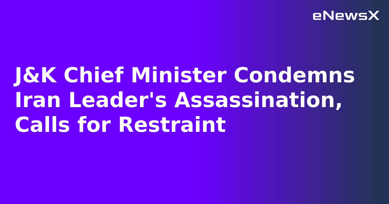 J&K Chief Minister Condemns Iran Leader's Assassination, Calls for Restraint.webp