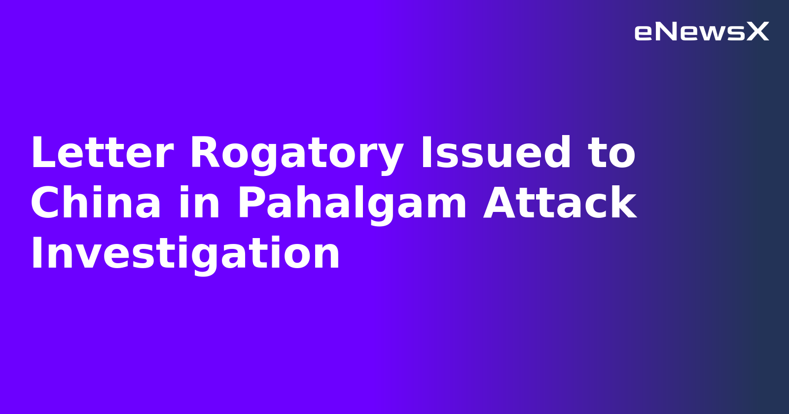 Letter Rogatory Issued to China in Pahalgam Attack Investigation.webp