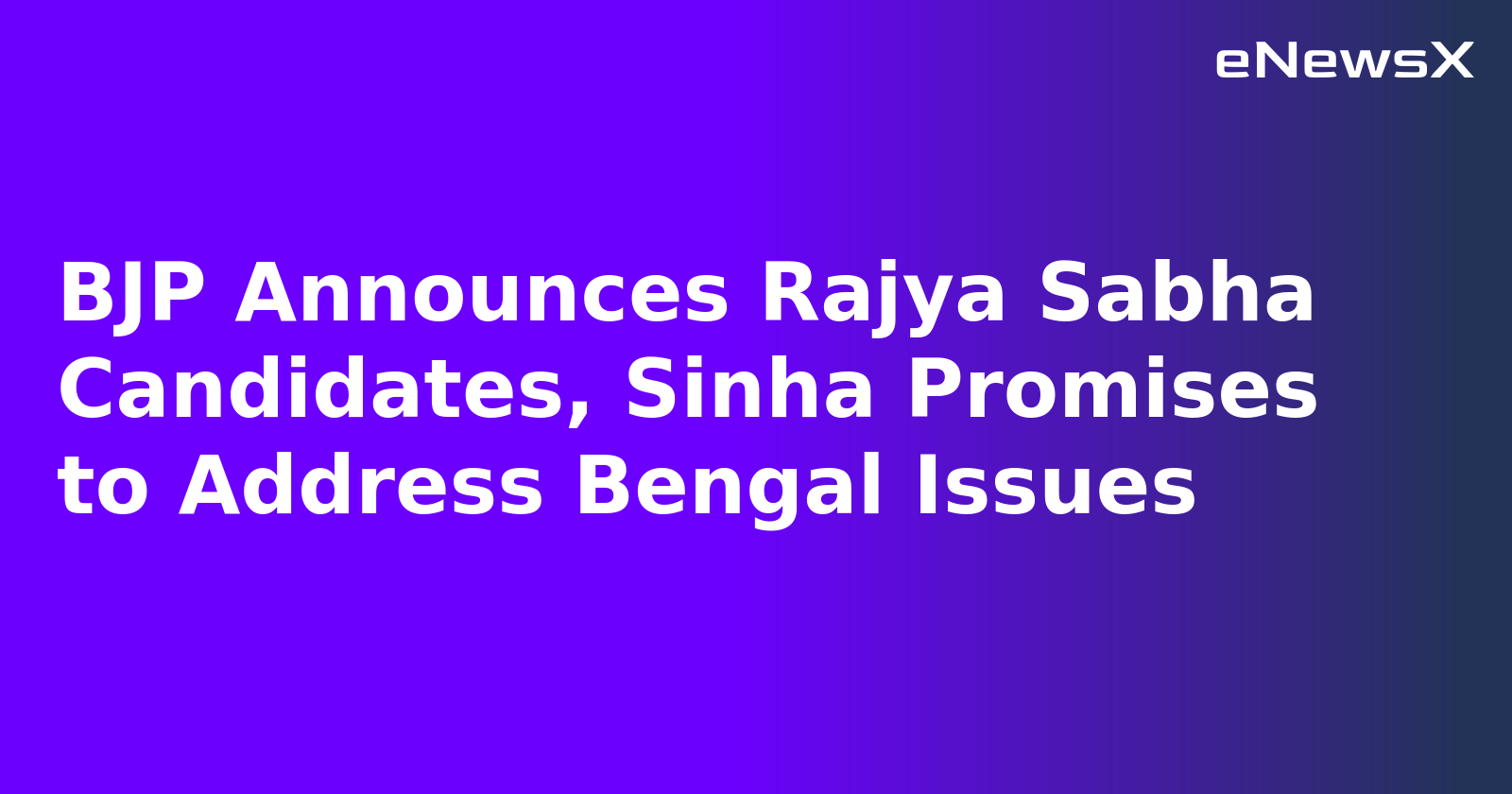 BJP Announces Rajya Sabha Candidates, Sinha Promises to Address Bengal Issues.webp