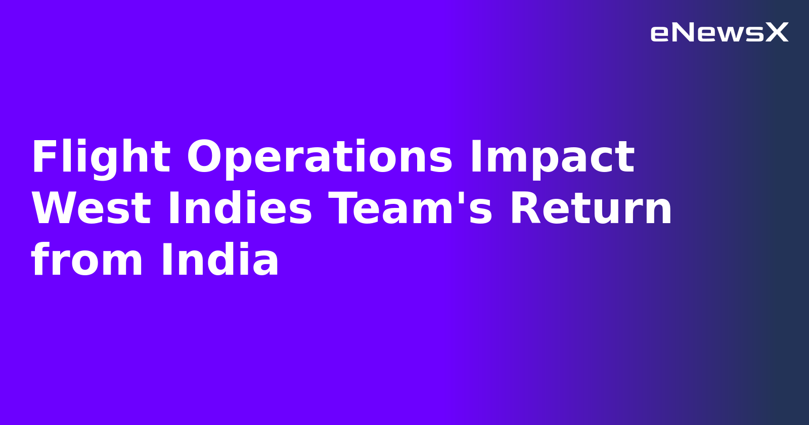 Flight Operations Impact West Indies Team's Return from India.webp