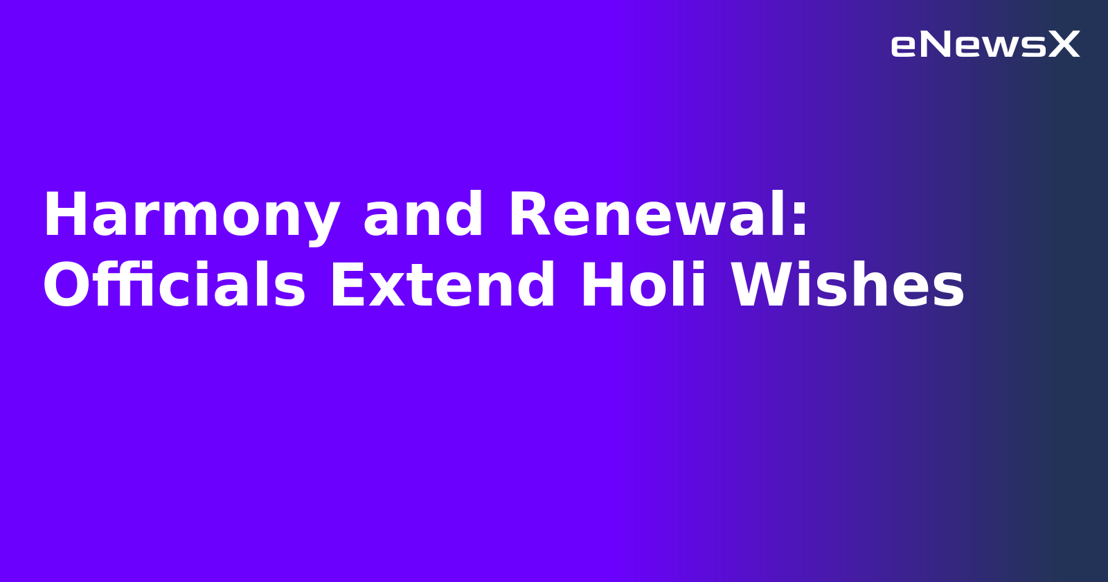 Harmony and Renewal: Officials Extend Holi Wishes.webp