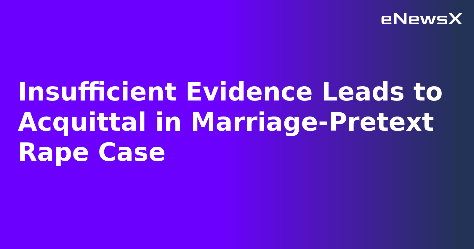 Insufficient Evidence Leads to Acquittal in Marriage-Pretext Rape Case.webp