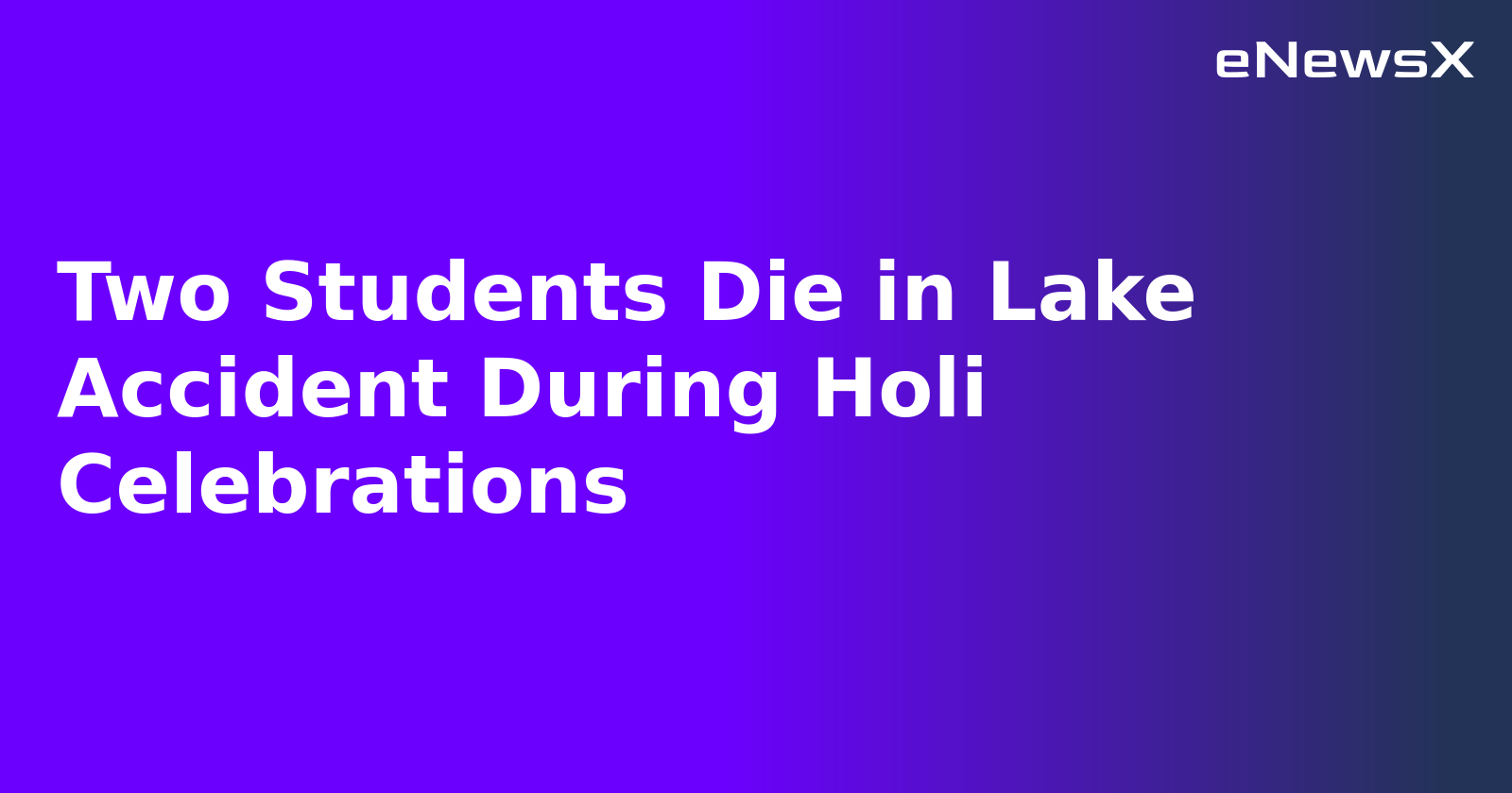 Two Students Die in Lake Accident During Holi Celebrations.webp Two Students Die in Lake Accident During Holi Celebrations.webp