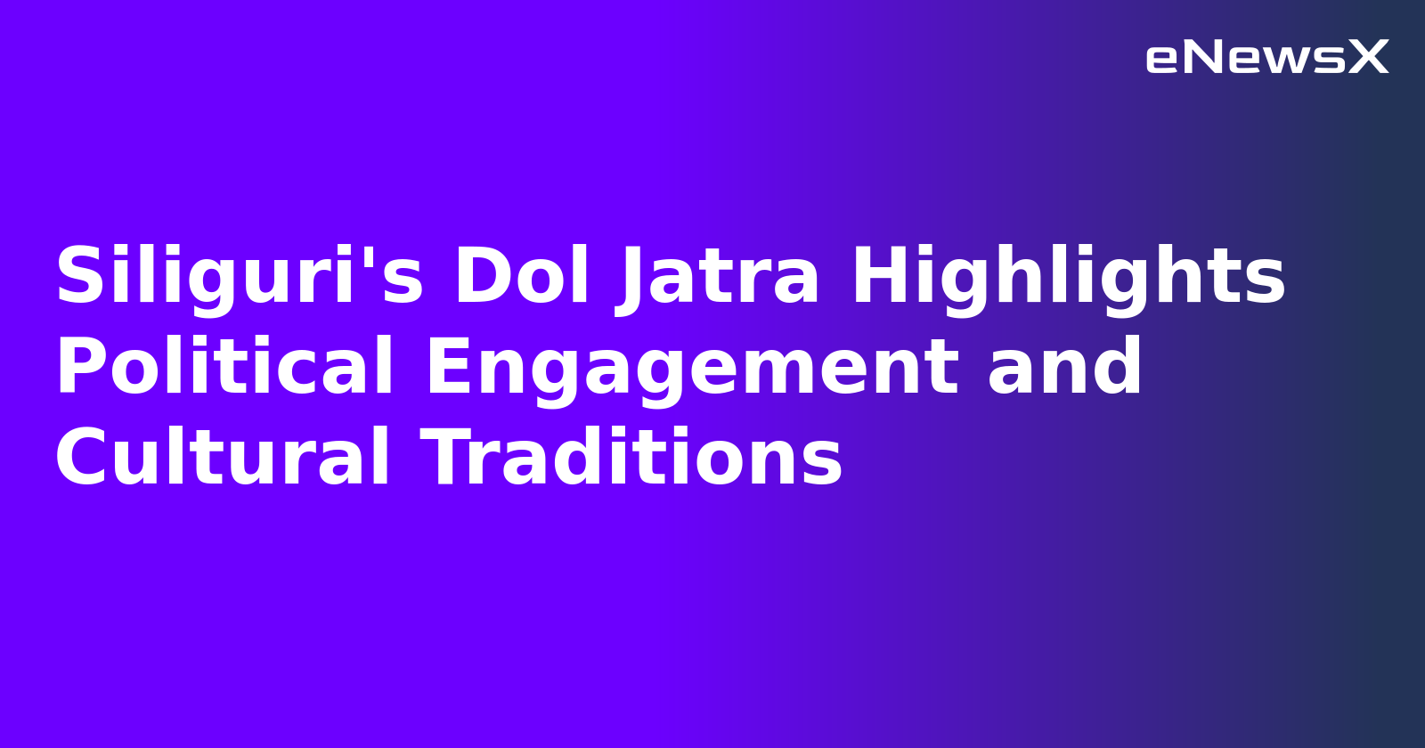 Siliguri's Dol Jatra Highlights Political Engagement and Cultural Traditions.webp Siliguri's Dol Jatra Highlights Political Engagement and Cultural Traditions.webp
