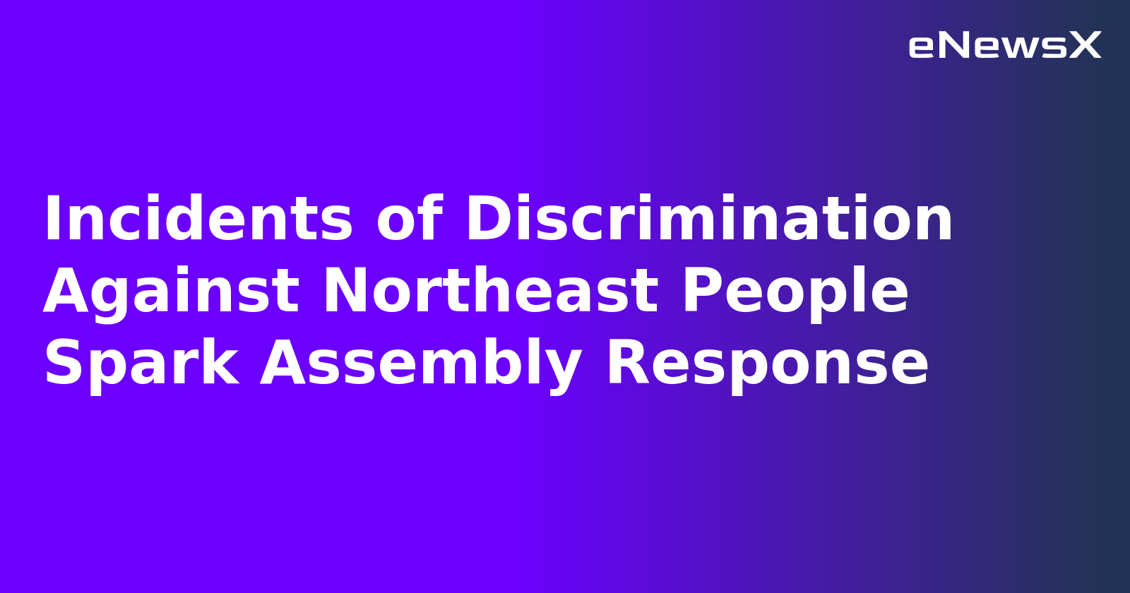 Incidents of Discrimination Against Northeast People Spark Assembly Response.webp