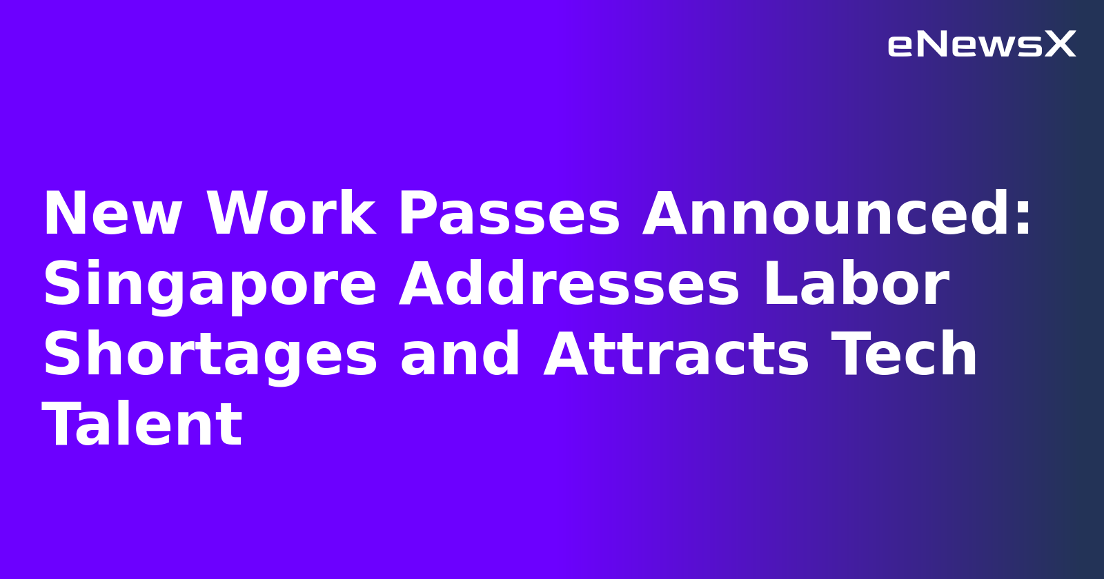 New Work Passes Announced: Singapore Addresses Labor Shortages and Attracts Tech Talent.webp