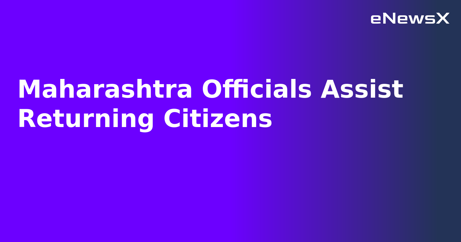 Maharashtra Officials Assist Returning Citizens.webp Maharashtra Officials Assist Returning Citizens.webp