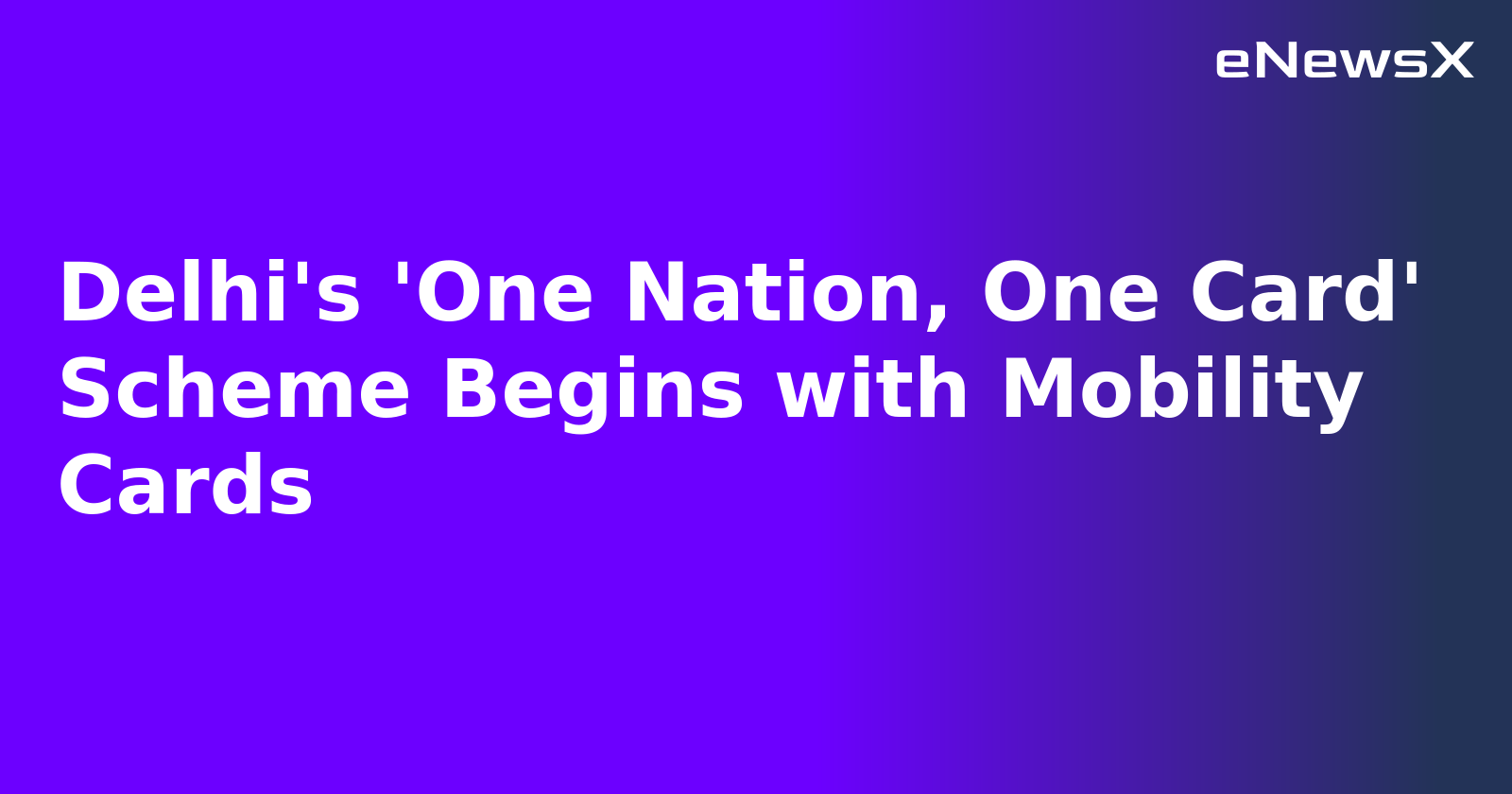 Delhi's 'One Nation, One Card' Scheme Begins with Mobility Cards.webp Delhi's 'One Nation, One Card' Scheme Begins with Mobility Cards.webp