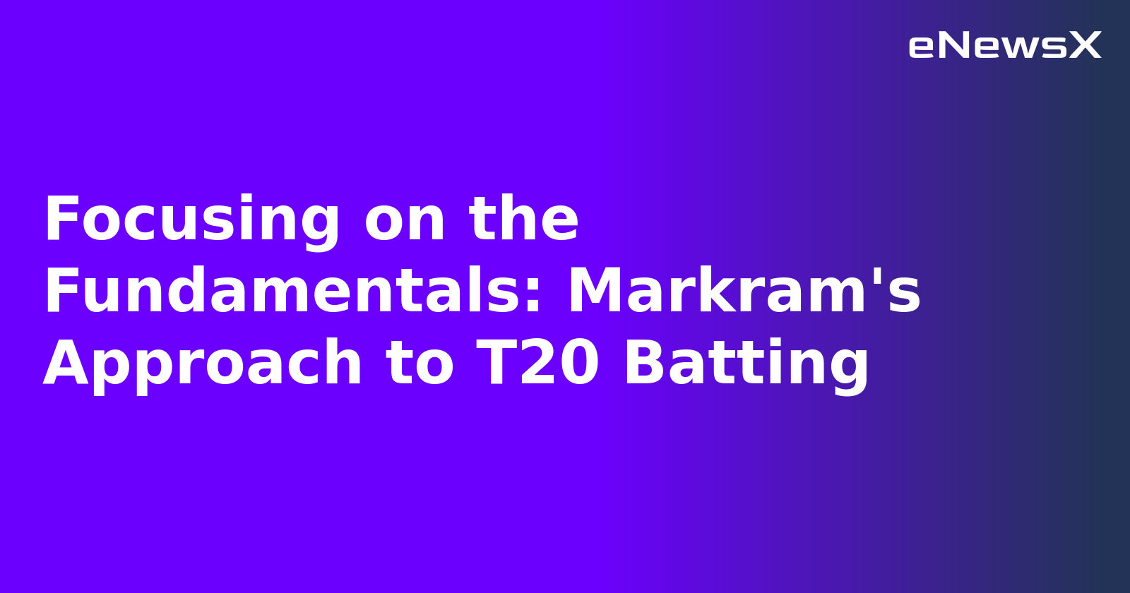 Focusing on the Fundamentals: Markram's Approach to T20 Batting.webp