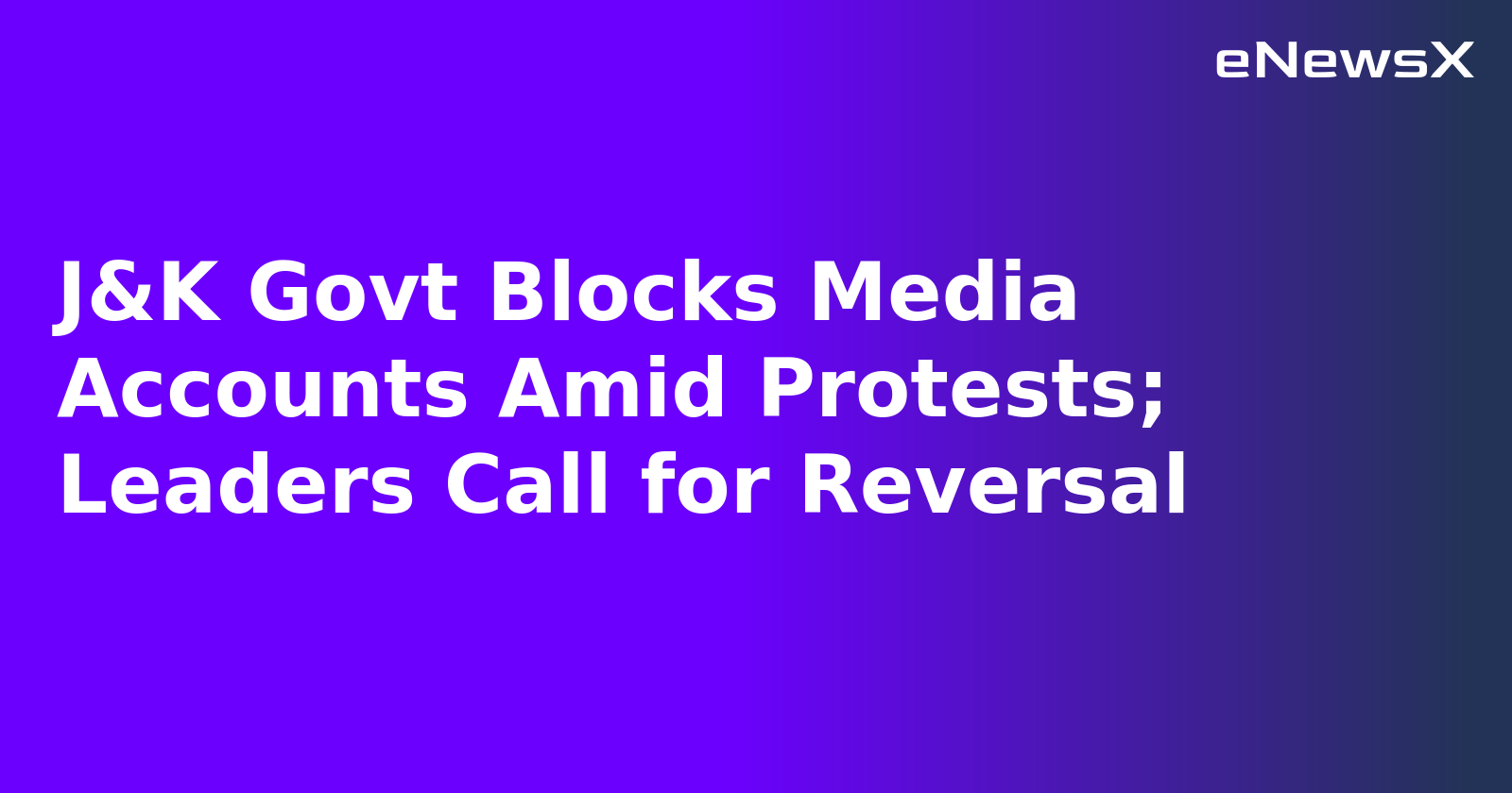 J&K Govt Blocks Media Accounts Amid Protests; Leaders Call for Reversal.webp