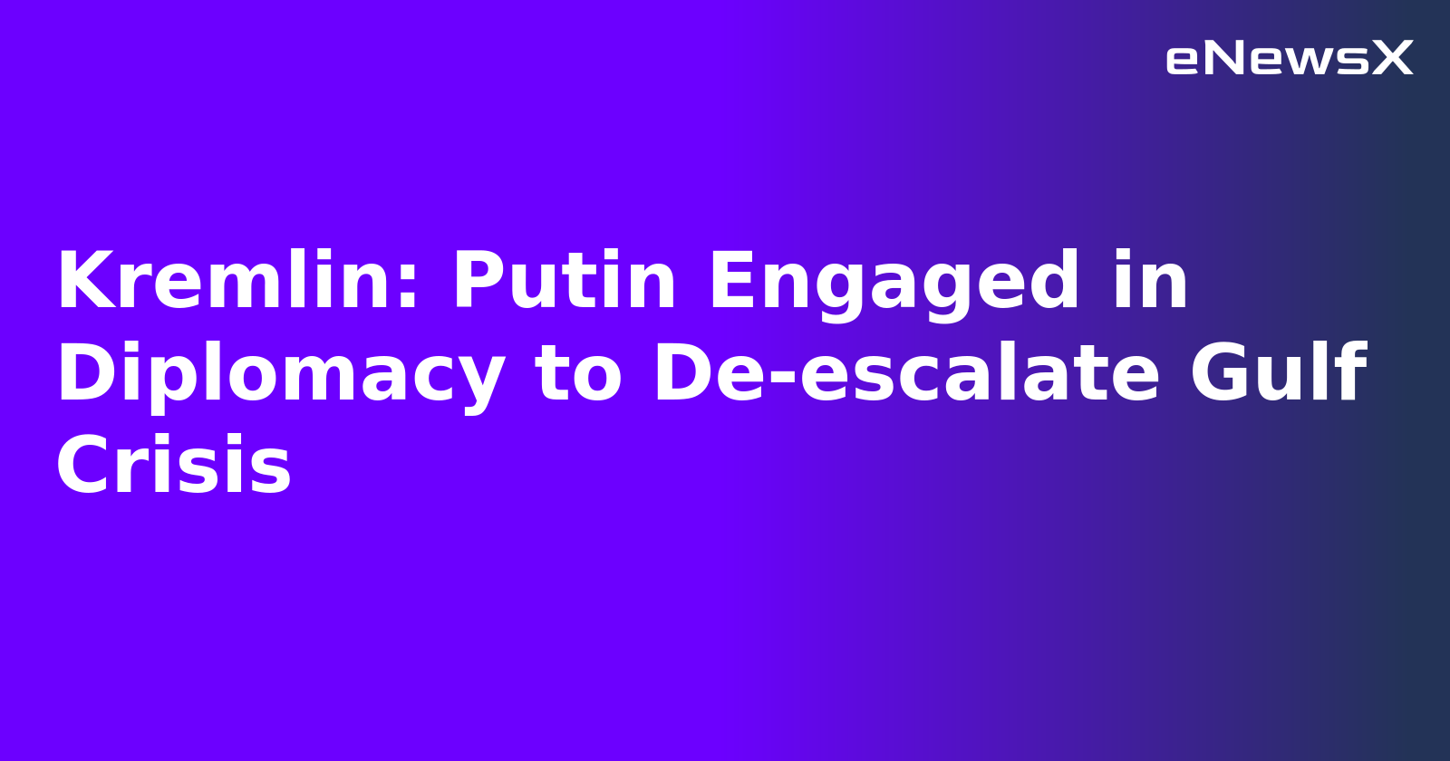 Kremlin: Putin Engaged in Diplomacy to De-escalate Gulf Crisis.webp