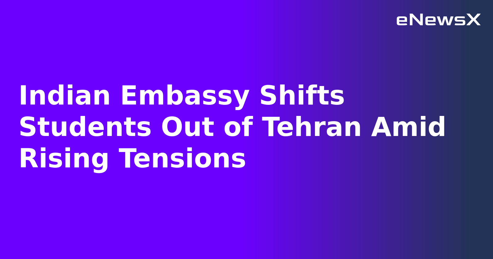 Indian Embassy Shifts Students Out of Tehran Amid Rising Tensions.webp