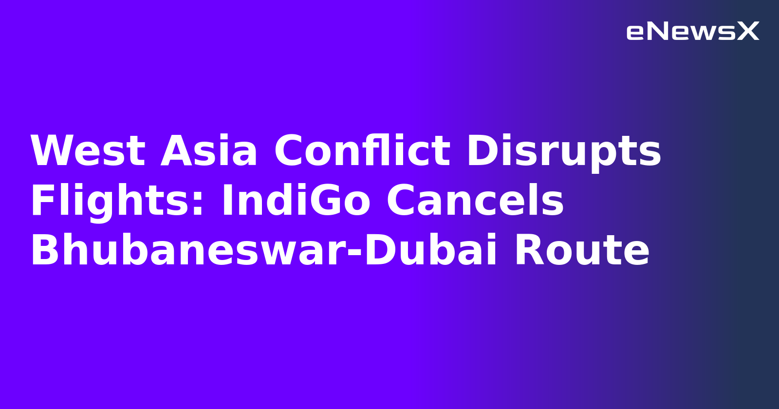 West Asia Conflict Disrupts Flights: IndiGo Cancels Bhubaneswar-Dubai Route.webp