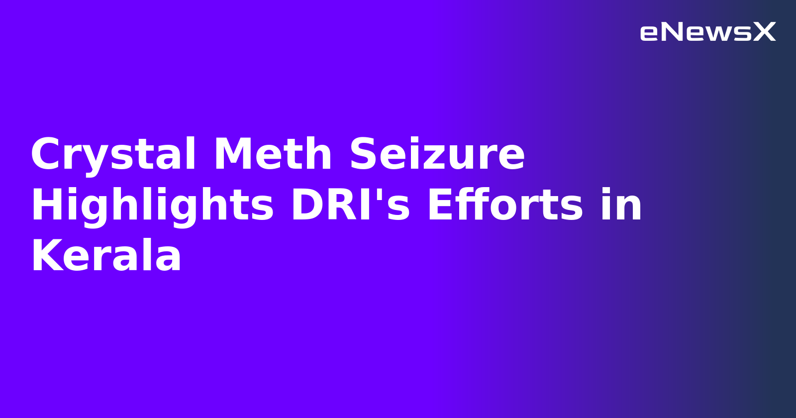 Crystal Meth Seizure Highlights DRI's Efforts in Kerala.webp