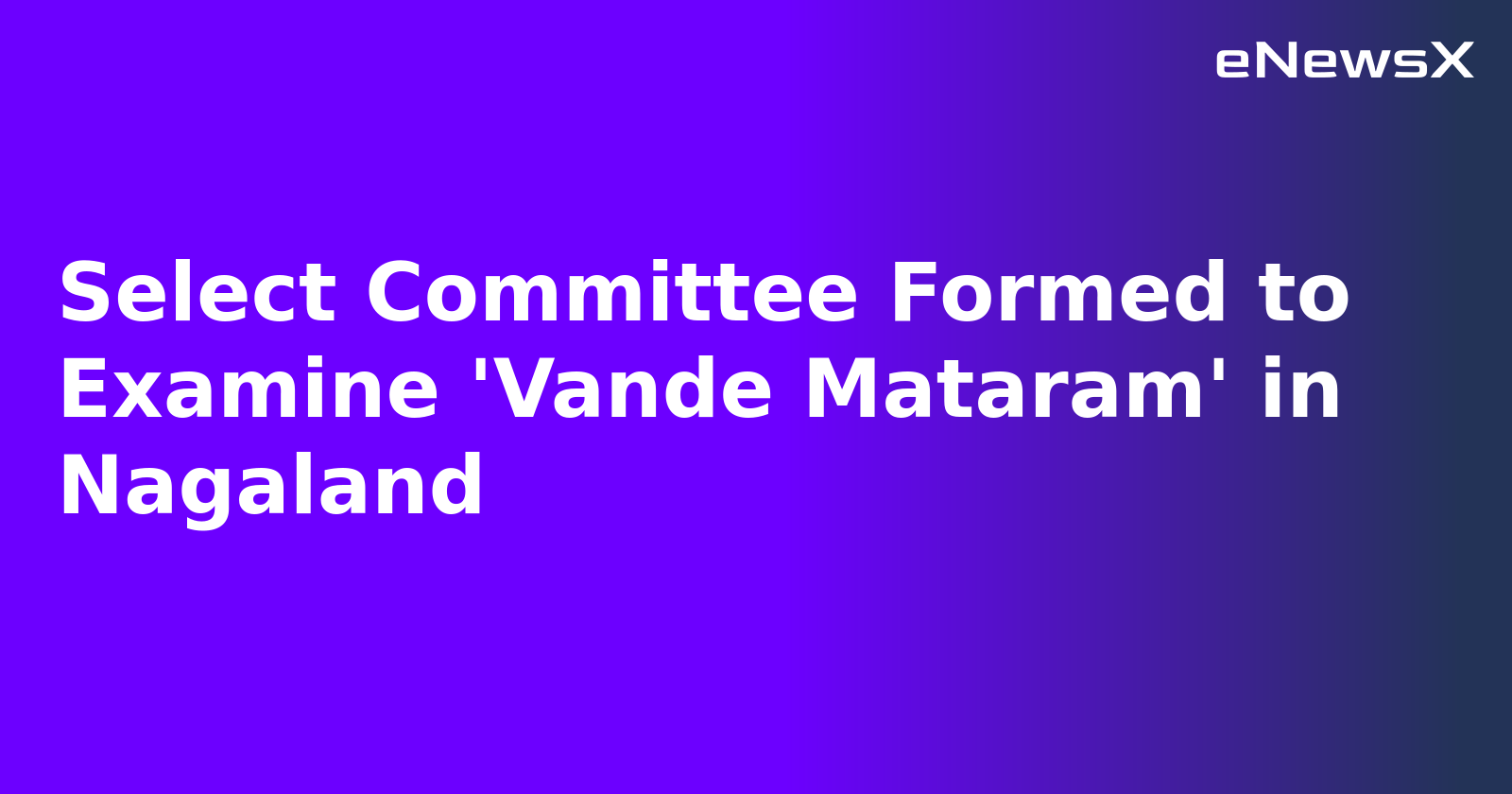 Select Committee Formed to Examine 'Vande Mataram' in Nagaland.webp