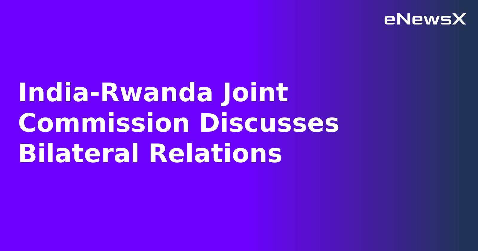 India-Rwanda Joint Commission Discusses Bilateral Relations.webp India-Rwanda Joint Commission Discusses Bilateral Relations.webp
