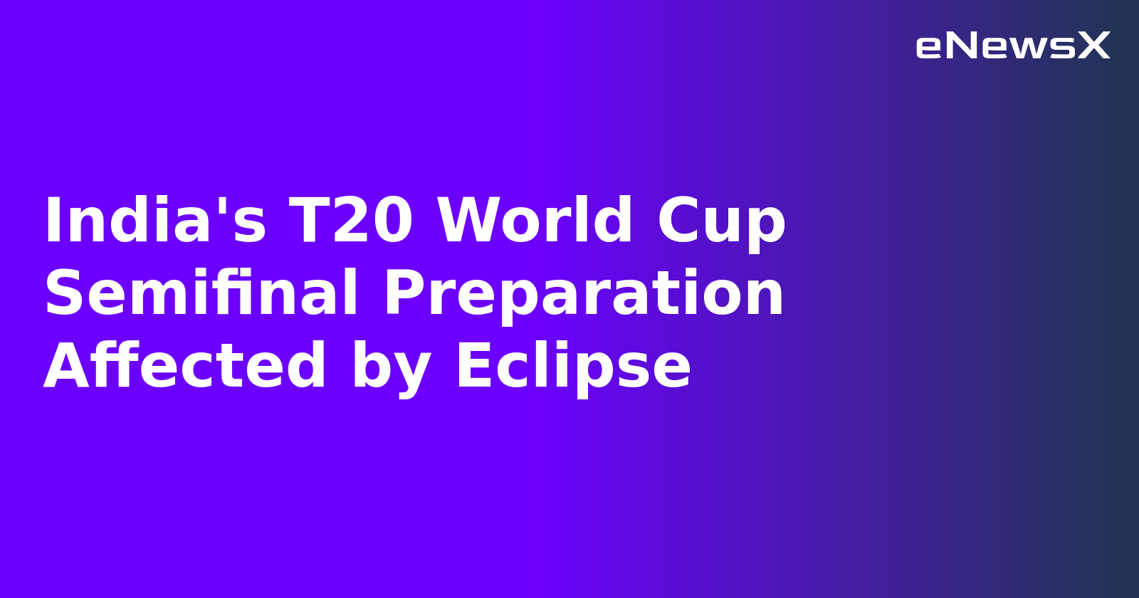 India's T20 World Cup Semifinal Preparation Affected by Eclipse.webp