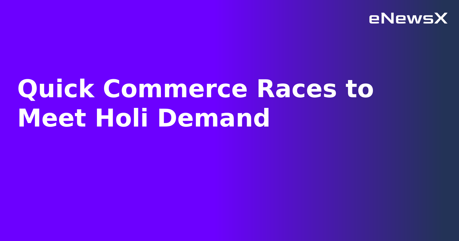 Quick Commerce Races to Meet Holi Demand.webp Quick Commerce Races to Meet Holi Demand.webp