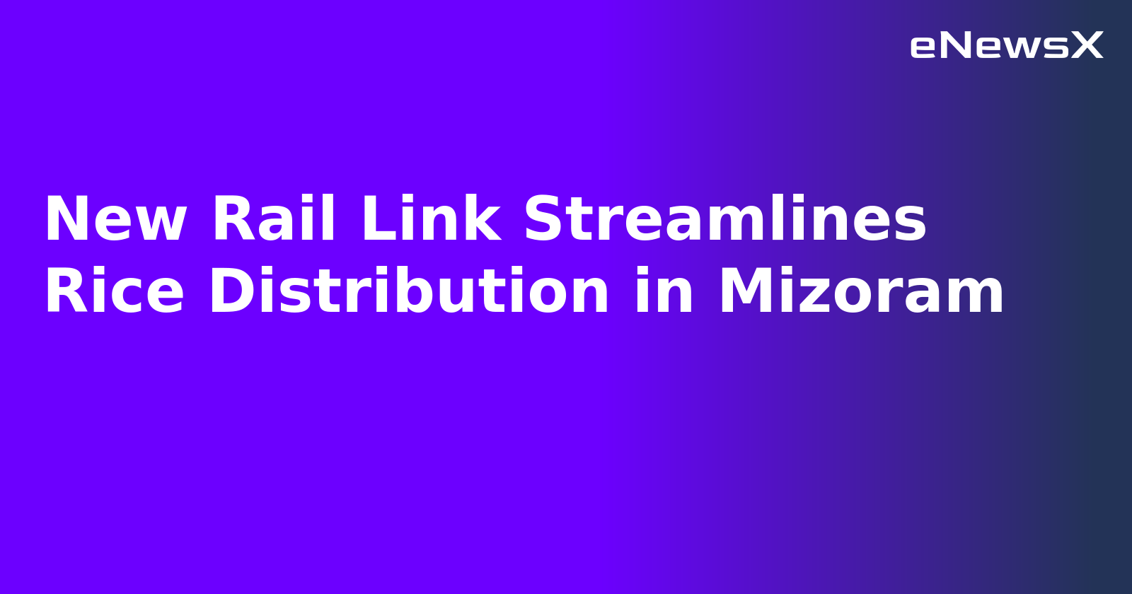 New Rail Link Streamlines Rice Distribution in Mizoram.webp