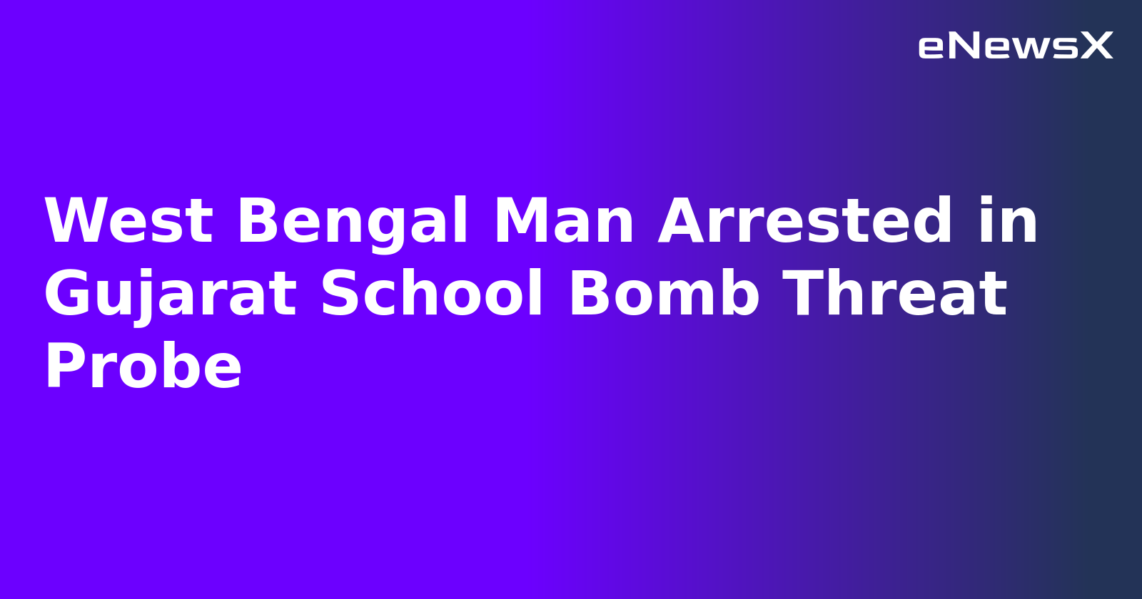 West Bengal Man Arrested in Gujarat School Bomb Threat Probe.webp West Bengal Man Arrested in Gujarat School Bomb Threat Probe.webp