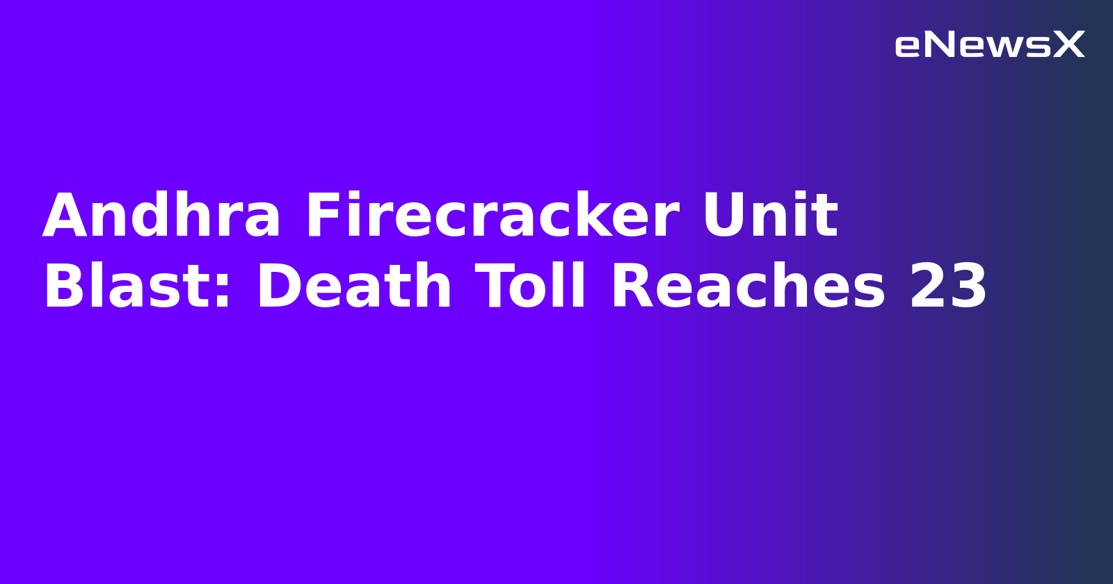 Andhra Firecracker Unit Blast: Death Toll Reaches 23.webp