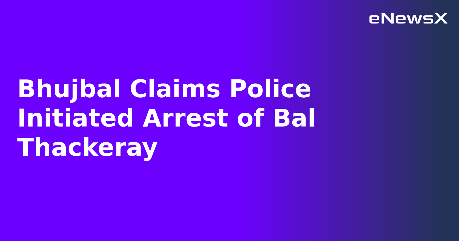 Bhujbal Claims Police Initiated Arrest of Bal Thackeray.webp Bhujbal Claims Police Initiated Arrest of Bal Thackeray.webp