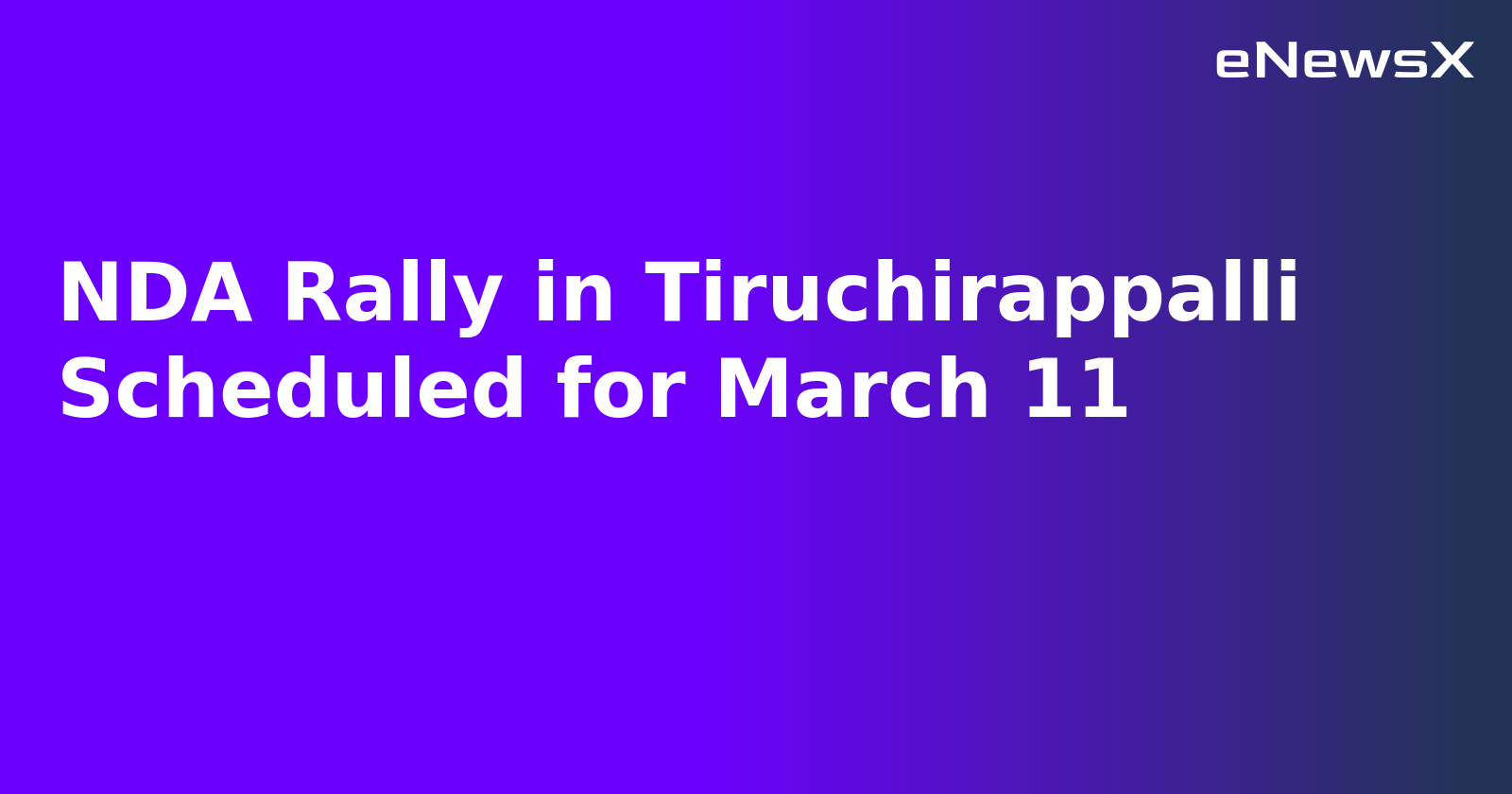 NDA Rally in Tiruchirappalli Scheduled for March 11.webp NDA Rally in Tiruchirappalli Scheduled for March 11.webp