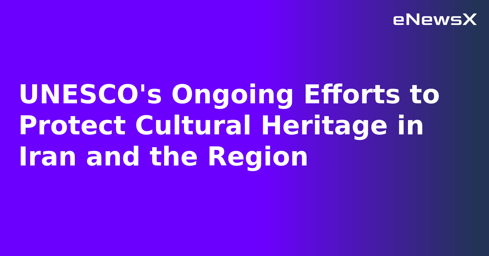 UNESCO's Ongoing Efforts to Protect Cultural Heritage in Iran and the Region.webp UNESCO's Ongoing Efforts to Protect Cultural Heritage in Iran and the Region.webp