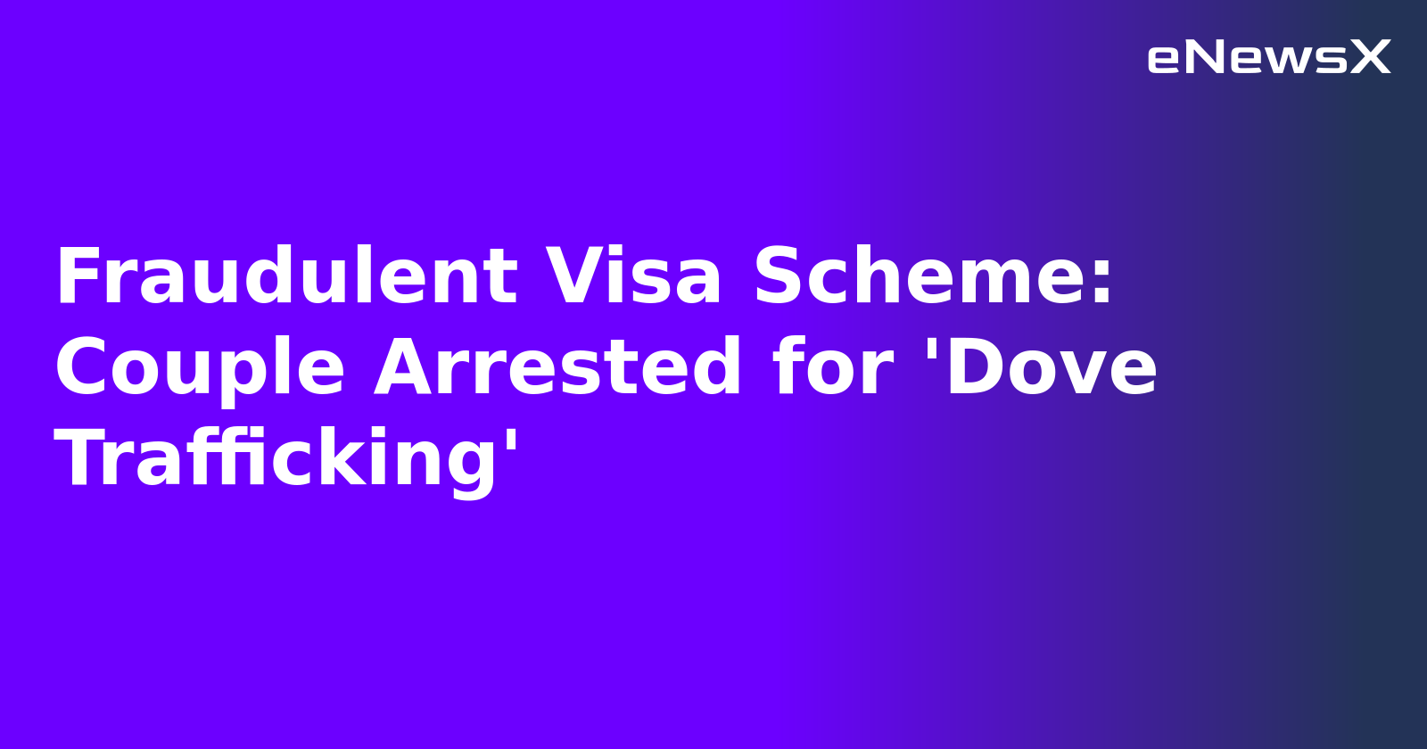 Fraudulent Visa Scheme: Couple Arrested for 'Dove Trafficking'.webp