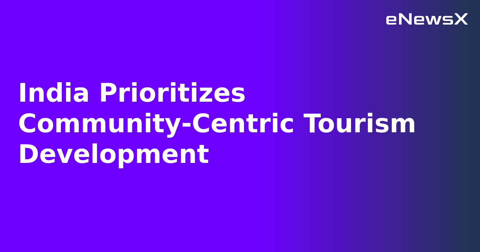 India Prioritizes Community-Centric Tourism Development.webp India Prioritizes Community-Centric Tourism Development.webp
