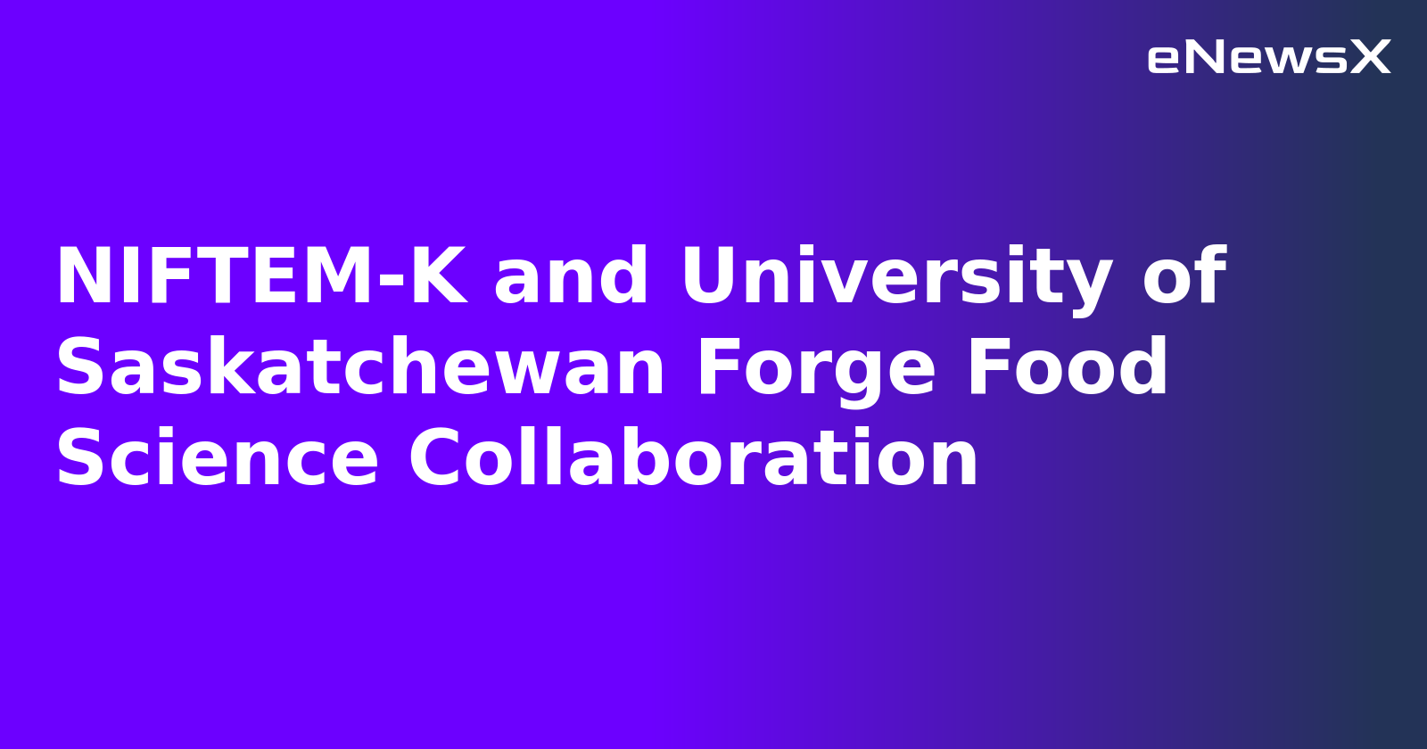 NIFTEM-K and University of Saskatchewan Forge Food Science Collaboration.webp NIFTEM-K and University of Saskatchewan Forge Food Science Collaboration.webp