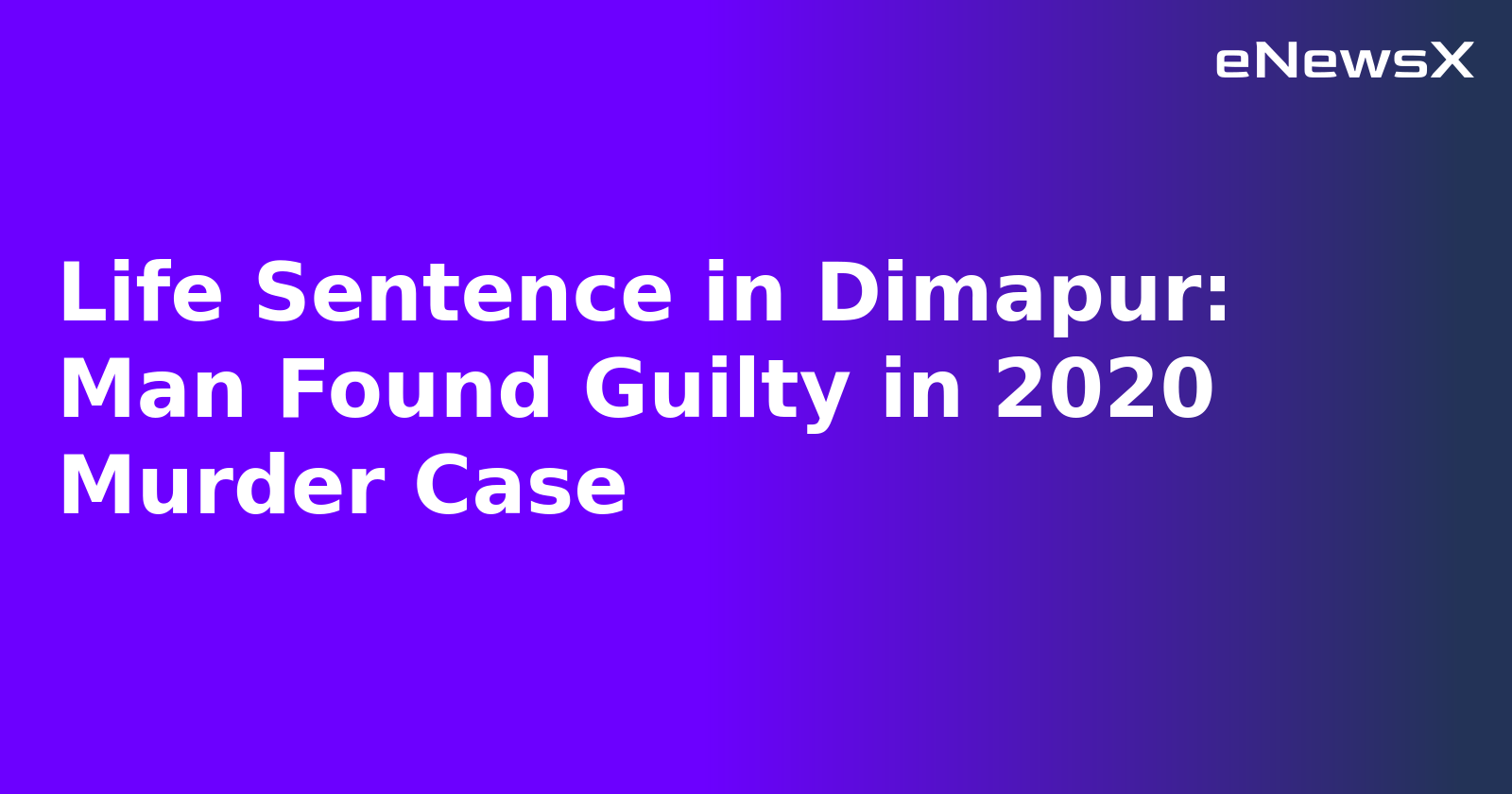 Life Sentence in Dimapur: Man Found Guilty in 2020 Murder Case.webp Life Sentence in Dimapur: Man Found Guilty in 2020 Murder Case.webp