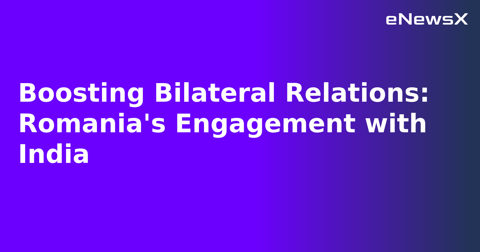 Boosting Bilateral Relations: Romania's Engagement with India.webp