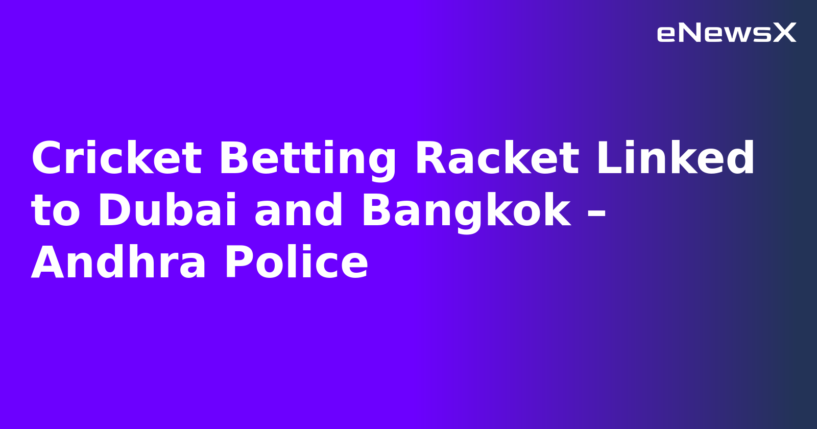 Cricket Betting Racket Linked to Dubai and Bangkok – Andhra Police.webp