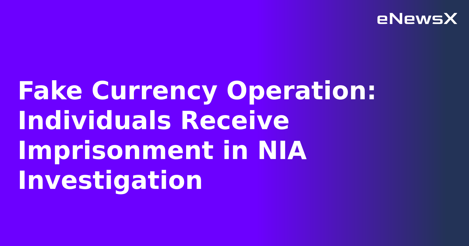 Fake Currency Operation: Individuals Receive Imprisonment in NIA Investigation.webp
