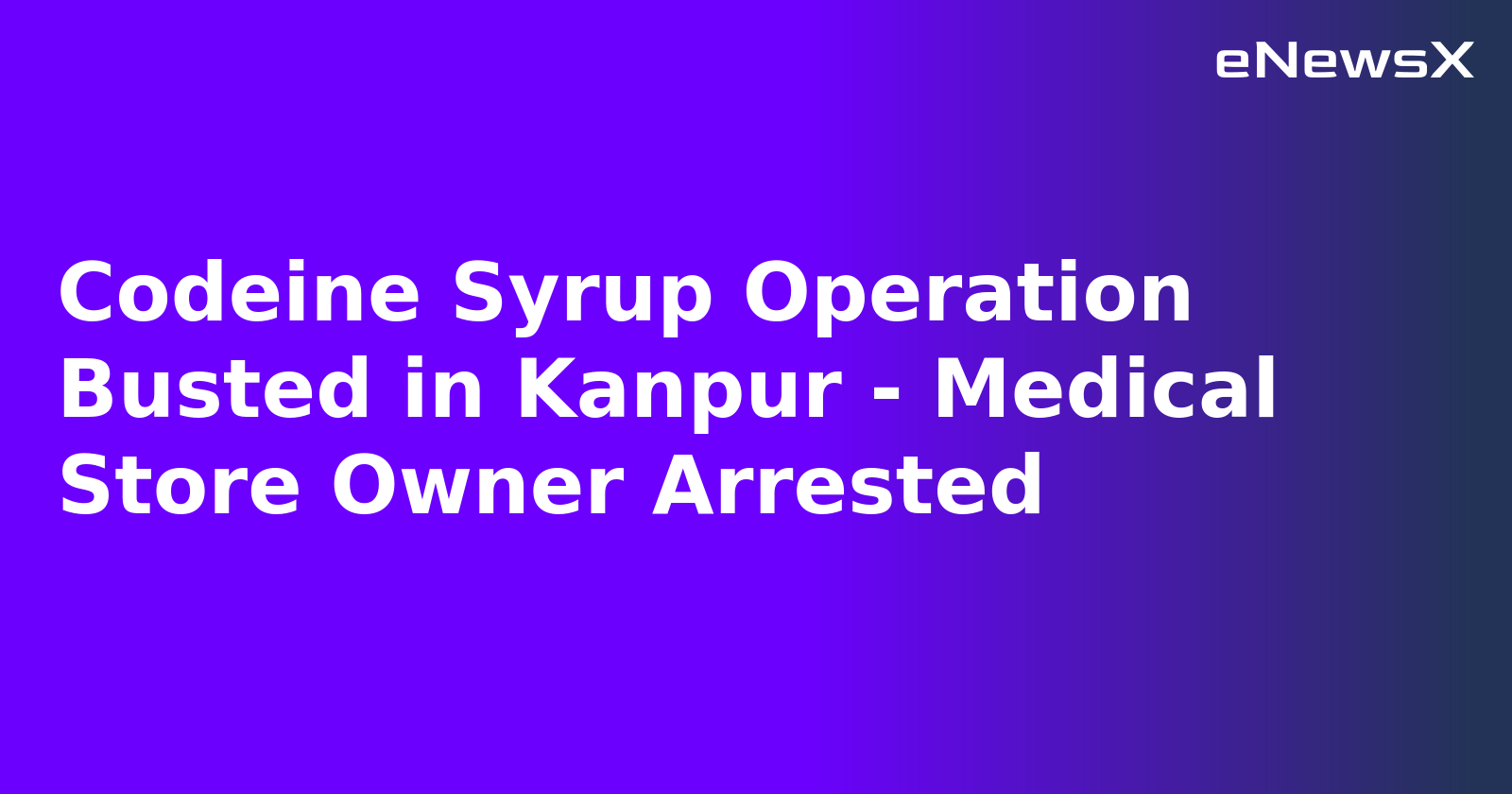 Codeine Syrup Operation Busted in Kanpur - Medical Store Owner Arrested.webp Codeine Syrup Operation Busted in Kanpur - Medical Store Owner Arrested.webp