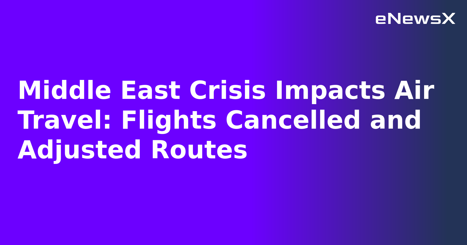 Middle East Crisis Impacts Air Travel: Flights Cancelled and Adjusted Routes.webp Middle East Crisis Impacts Air Travel: Flights Cancelled and Adjusted Routes.webp