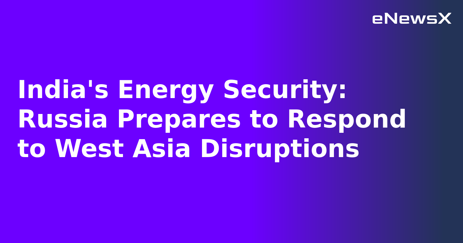 India's Energy Security: Russia Prepares to Respond to West Asia Disruptions.webp India's Energy Security: Russia Prepares to Respond to West Asia Disruptions.webp