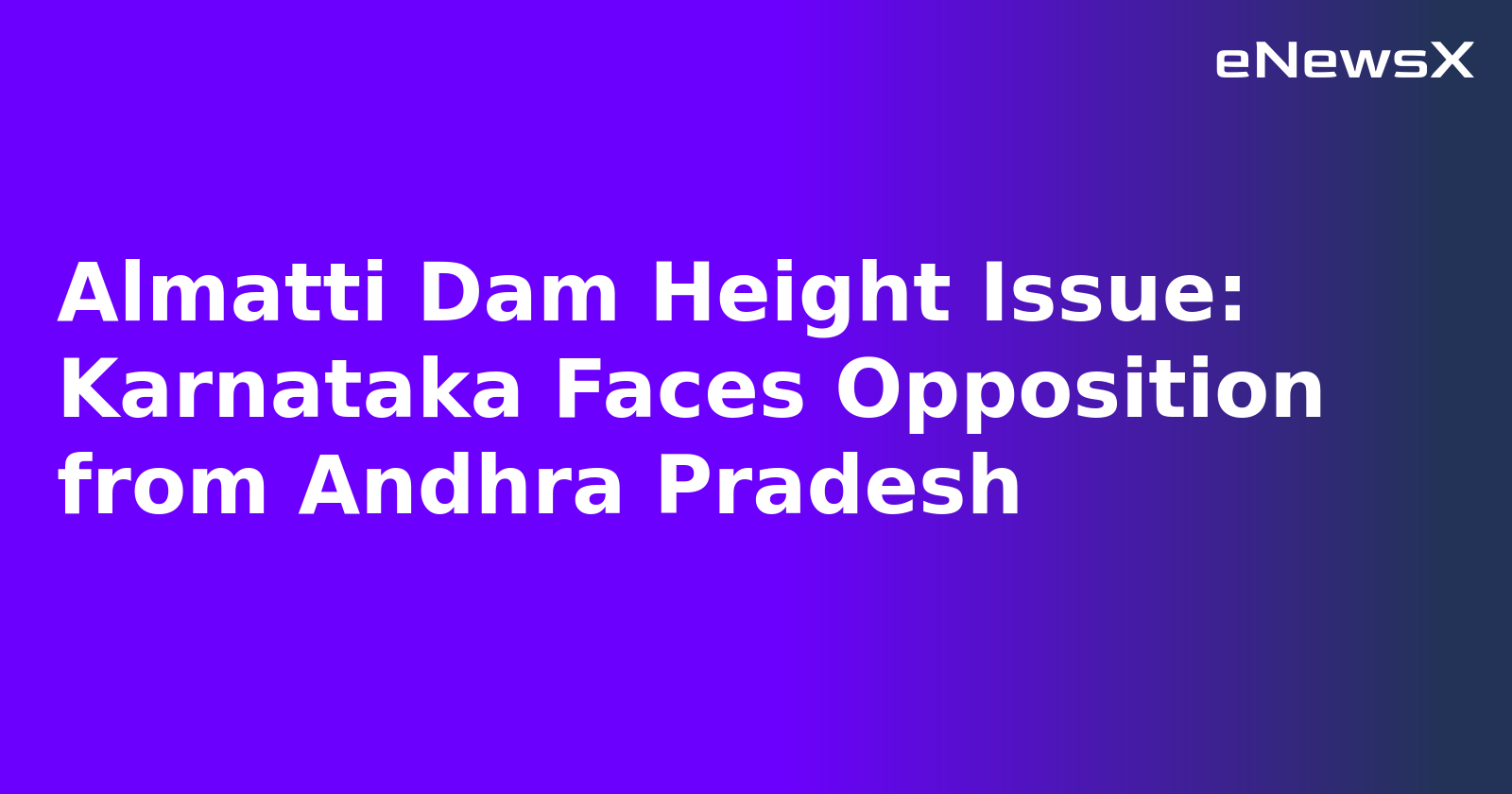Almatti Dam Height Issue: Karnataka Faces Opposition from Andhra Pradesh.webp Almatti Dam Height Issue: Karnataka Faces Opposition from Andhra Pradesh.webp
