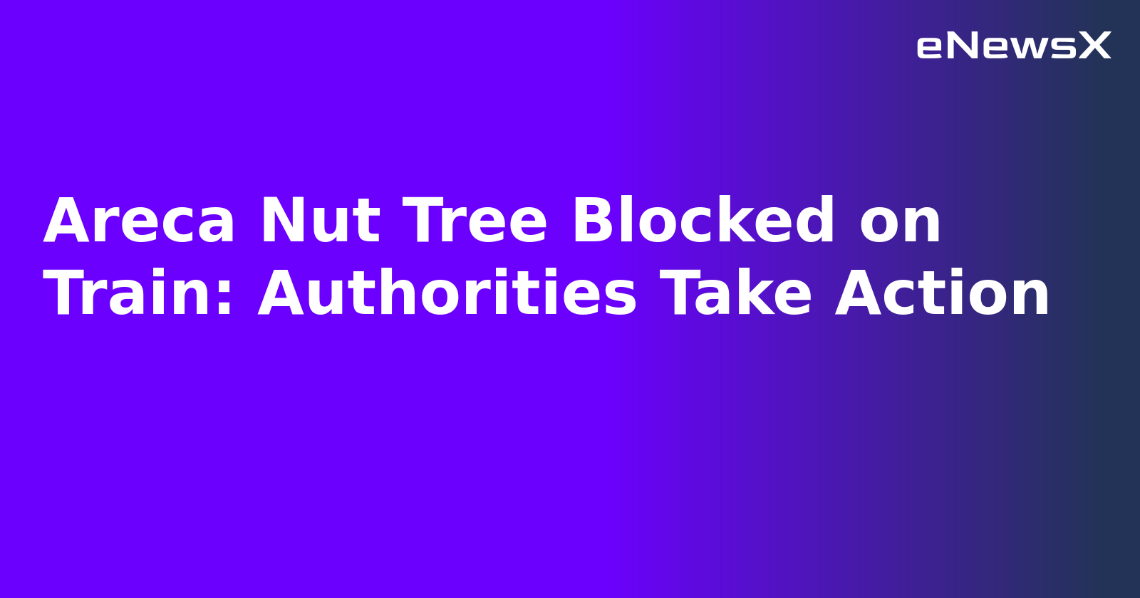 Areca Nut Tree Blocked on Train: Authorities Take Action.webp Areca Nut Tree Blocked on Train: Authorities Take Action.webp