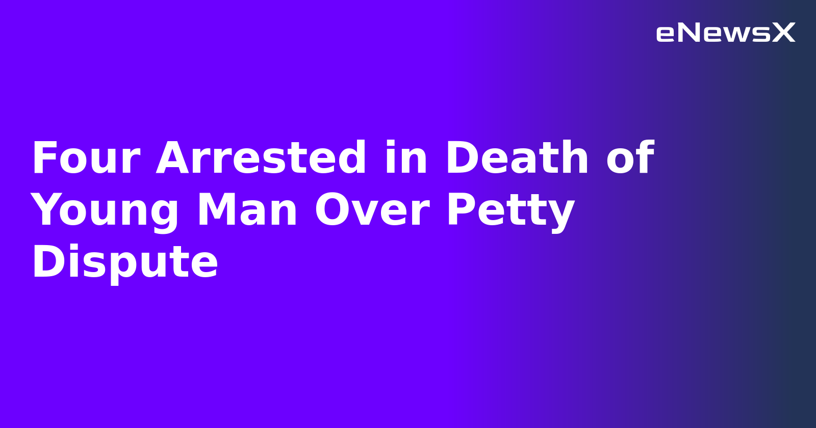 Four Arrested in Death of Young Man Over Petty Dispute.webp