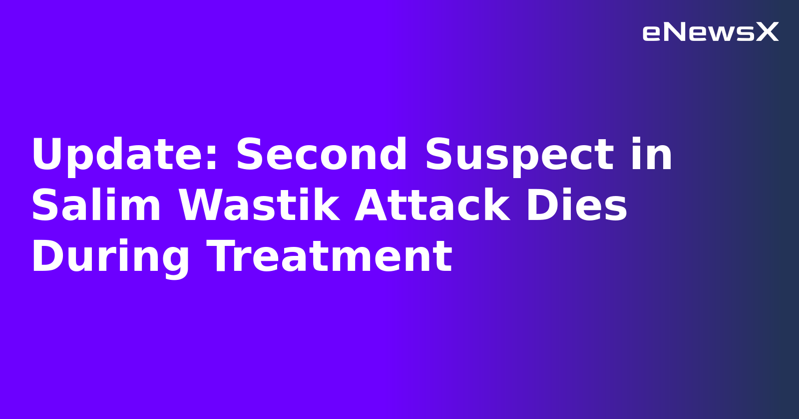 Update: Second Suspect in Salim Wastik Attack Dies During Treatment.webp Update: Second Suspect in Salim Wastik Attack Dies During Treatment.webp