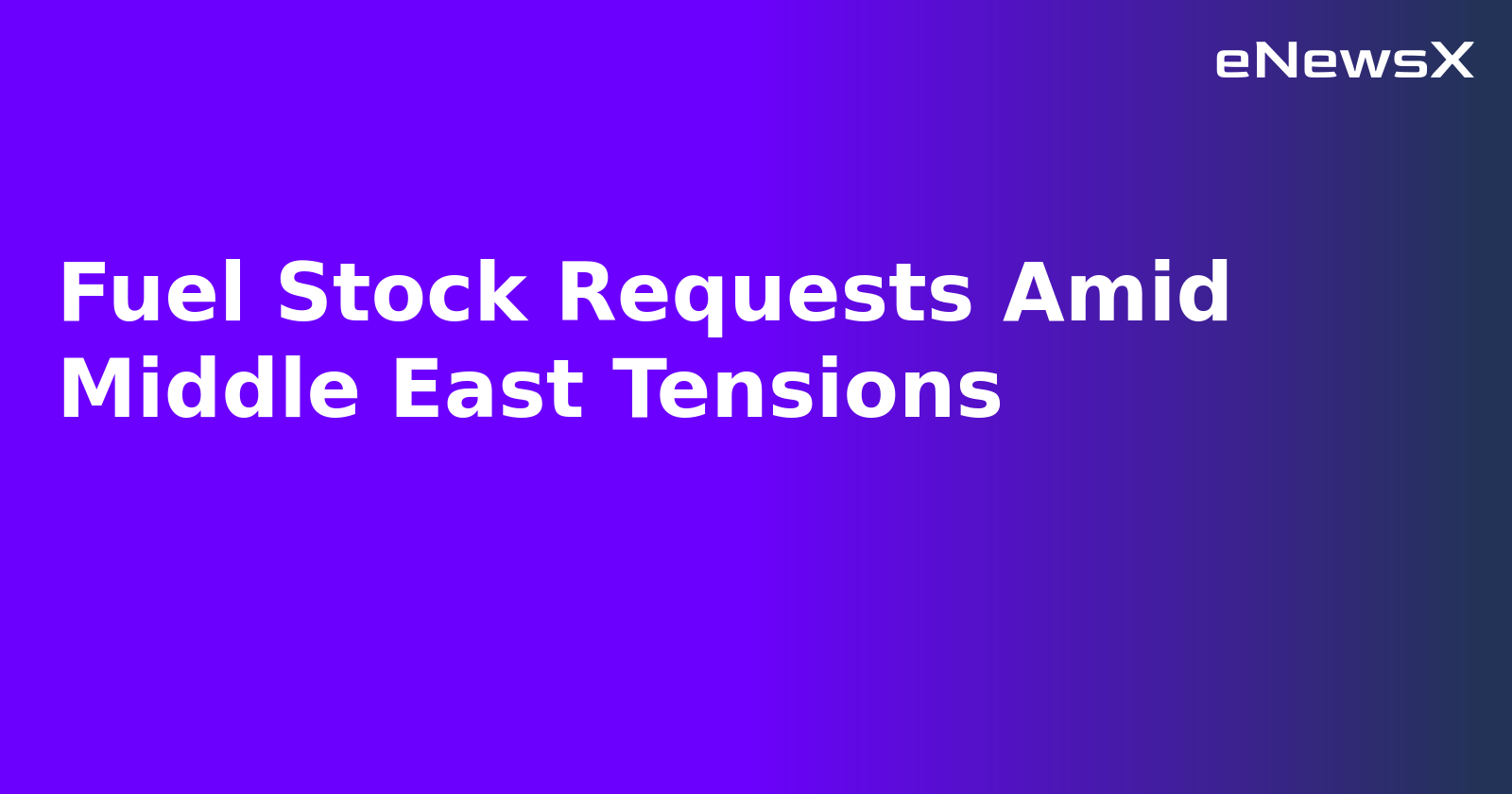 Fuel Stock Requests Amid Middle East Tensions.webp Fuel Stock Requests Amid Middle East Tensions.webp