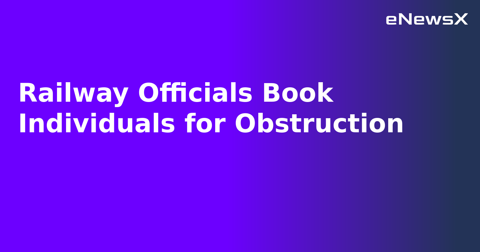 Railway Officials Book Individuals for Obstruction.webp