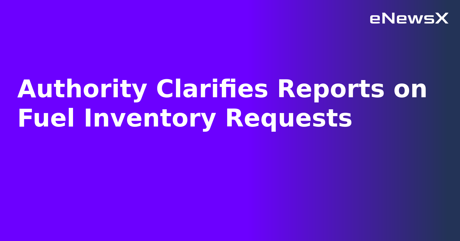 Authority Clarifies Reports on Fuel Inventory Requests.webp