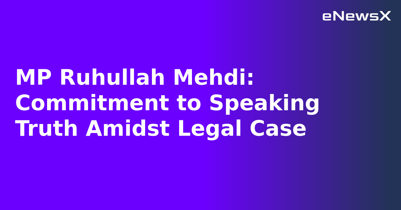 MP Ruhullah Mehdi: Commitment to Speaking Truth Amidst Legal Case